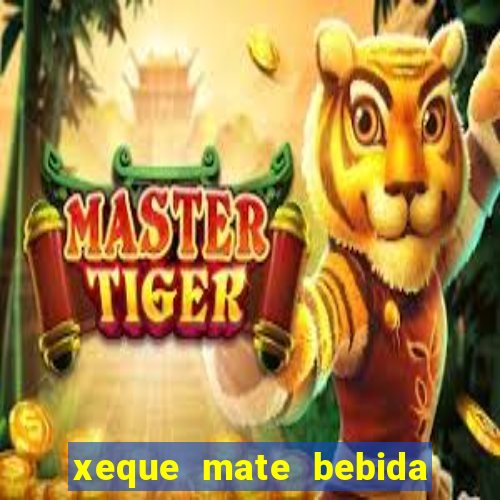 xeque mate bebida tabela nutricional